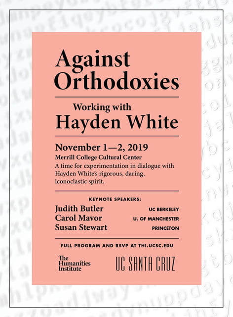 Poster with conference schedule for "Against Orthodoxies: Working with Hayden White"